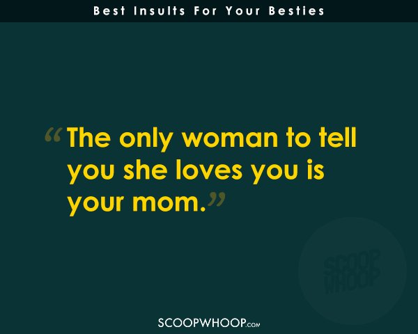 Brutal Insults For Your Besties