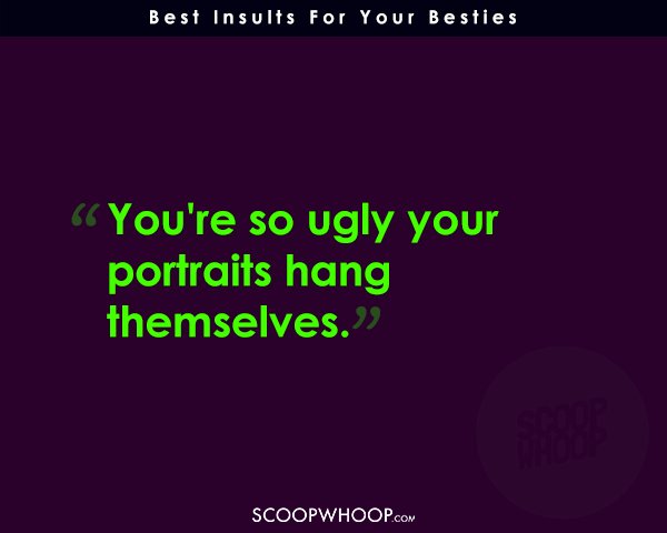 Brutal Insults For Your Besties